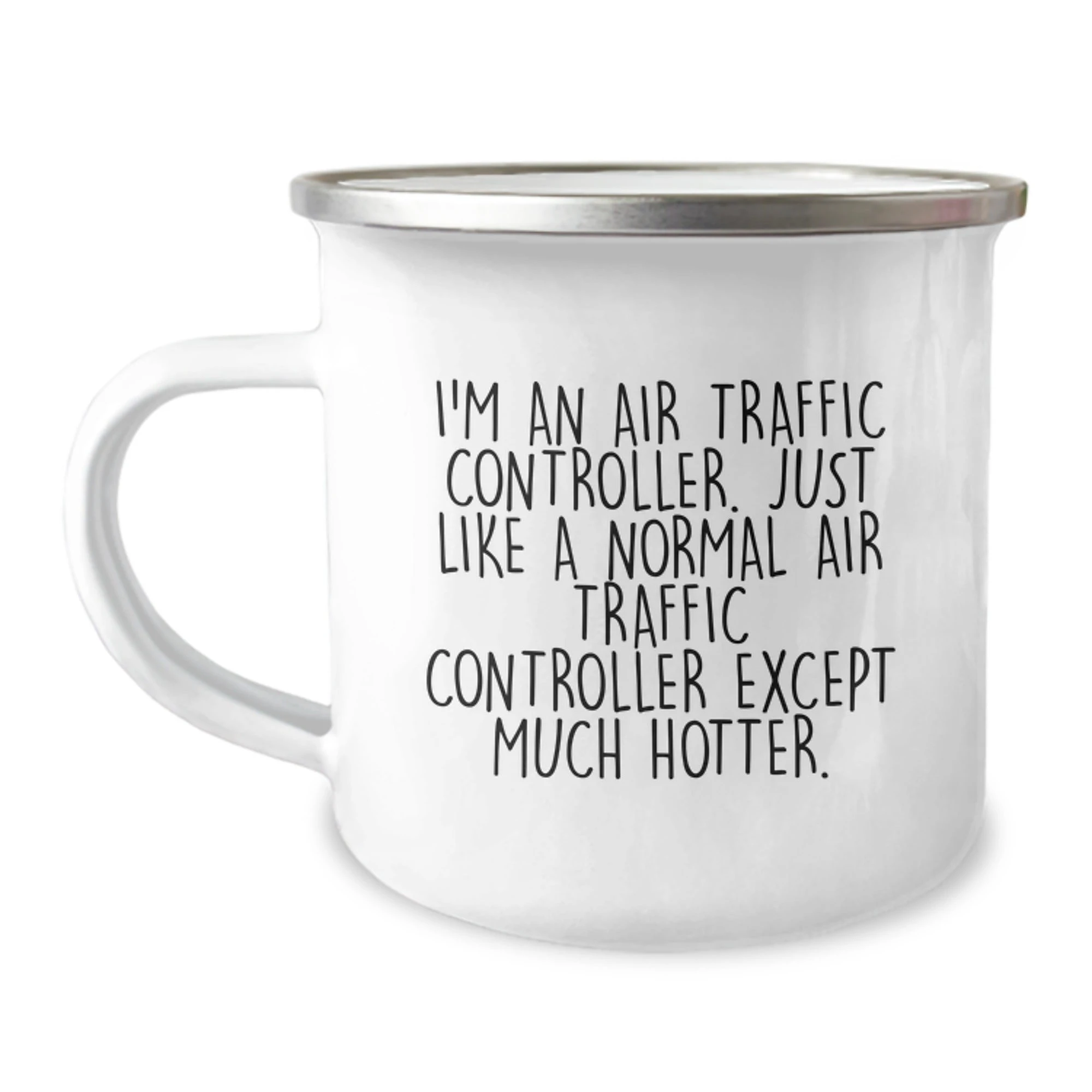 Funny Gifts from Friends to Air Traffic Controller, Mother's Day Unique Gifts for Men and Women, I'm An Air Traffic Controller Except Much Hotter Stainless Steel Camping Mug - Image 1