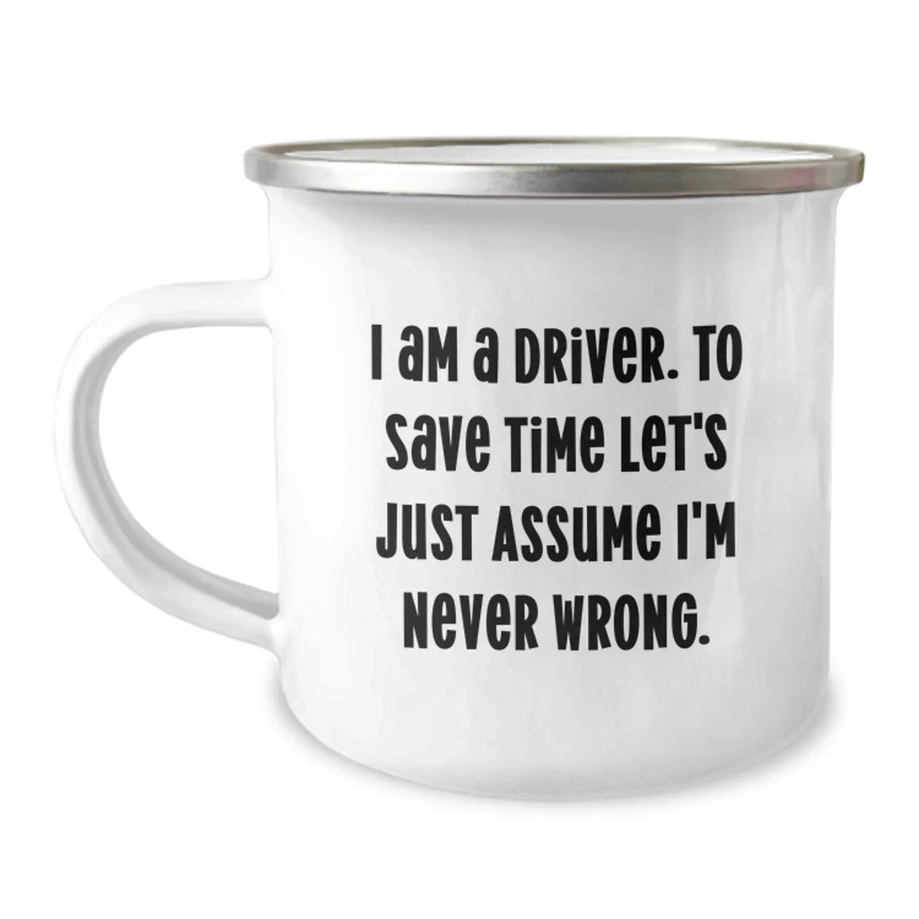 Funny Driver Gifts from Friends for Men on Christmas Unique Mugs, I'm Never Wrong Camping Mug Driver