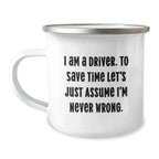 Funny Driver Gifts from Friends for Men on Christmas Unique Mugs, I'm Never Wrong Camping Mug Driver