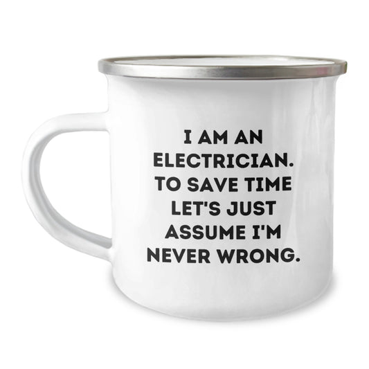 Funny Electrician Gifts from Men to Friends - Electrician Camping Mug, 'I Am An Electrician. To Save Time Let's Just Assume I'm Never Wrong.' - Image 1