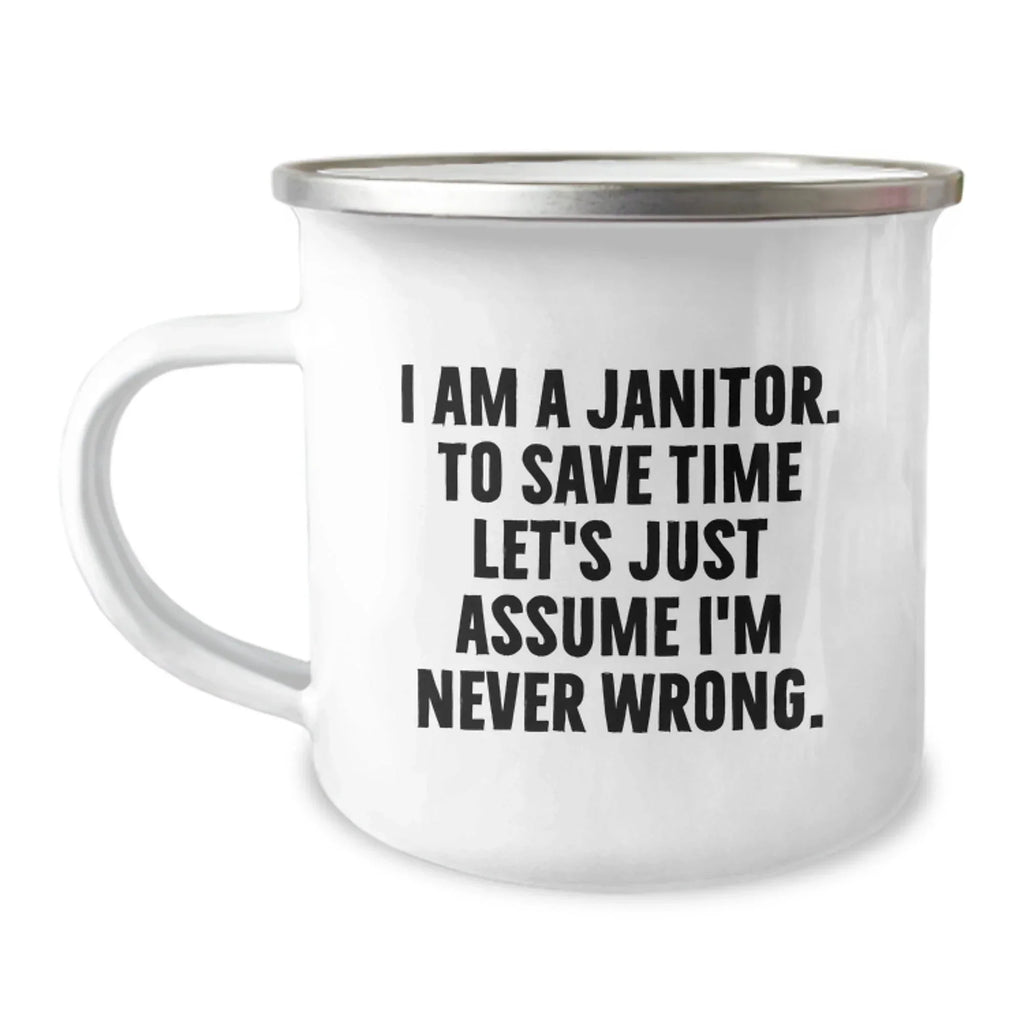 Funny Janitor Gifts from Men Christmas Unique Gifts for Janitor, Camping Mug, 'I Am A Janitor. To Save Time Let's Just Assume I'm Never Wrong.'