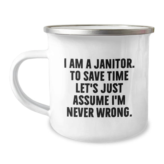 Funny Janitor Gifts from Men Christmas Unique Gifts for Janitor, Camping Mug, 'I Am A Janitor. To Save Time Let's Just Assume I'm Never Wrong.' - Image 1