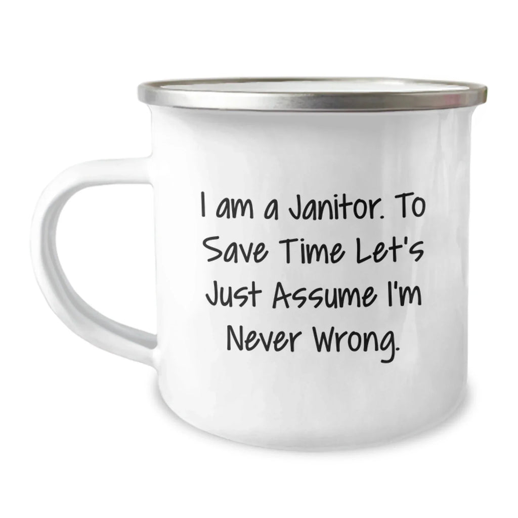 Funny Janitor Gifts from Friends for Janitor Men, Unique Camping Mug with 'I Am A Janitor. To Save Time Let's Just Assume I'm Never Wrong.' Quote, Stainless Steel Christmas Unique Gifts
