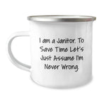 Funny Janitor Gifts from Friends for Janitor Men, Unique Camping Mug with 'I Am A Janitor. To Save Time Let's Just Assume I'm Never Wrong.' Quote, Stainless Steel Christmas Unique Gifts