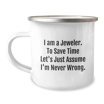 Funny Jeweler Gifts from Men to Friends - Enamel Camping Mug for Christmas - I Am A Jeweler. To Save Time Let's Just Assume I'm Never Wrong. Mugs - Image 1