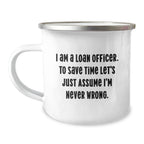 Funny Loan Officer Gifts from Friends, I Am A Loan Officer. To Save Time Let's Just Assume I'm Never Wrong. Christmas Unique Mugs for Loan Officers, Men, Women, Friends, Coworkers, Family