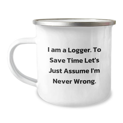 Funny Logger Gifts from Friends for Men, Camping Mug with 'I Am A Logger. To Save Time Let's Just Assume I'm Never Wrong.' Quote, Unique Graduation Gifts for Him - Image 1