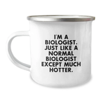 Funny Biologist Gifts from Friends for Graduation Unique Presents, Camping Mug for Biologist Men Women Friends - 'I'm A Biologist. Just Like A Normal Biologist Except Much Hotter.' - Image 1
