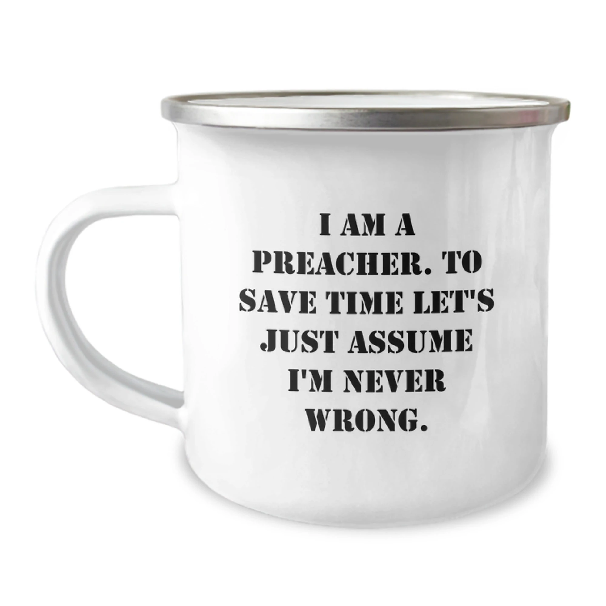 Funny Preacher Gifts for Men - 'I Am A Preacher. To Save Time Let's Just Assume I'm Never Wrong.' Preacher Christmas Unique Gifts from Friends