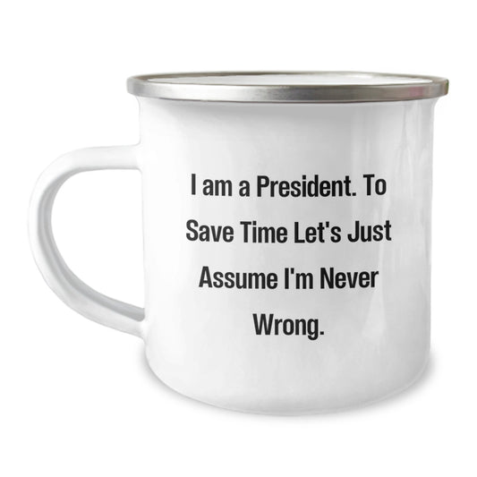 Funny President Gifts from Friends, Unique Christmas Unique Gifts for President, President Camping Mug with 'I'm Never Wrong' Quote - Image 1