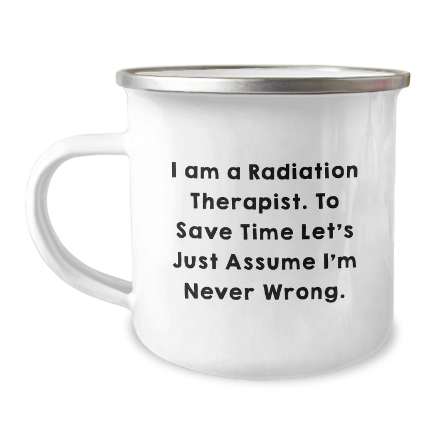 Radiation Therapist Humor Gifts from Friends - 'I'm Never Wrong' Camping Mug for Graduation - Image 1