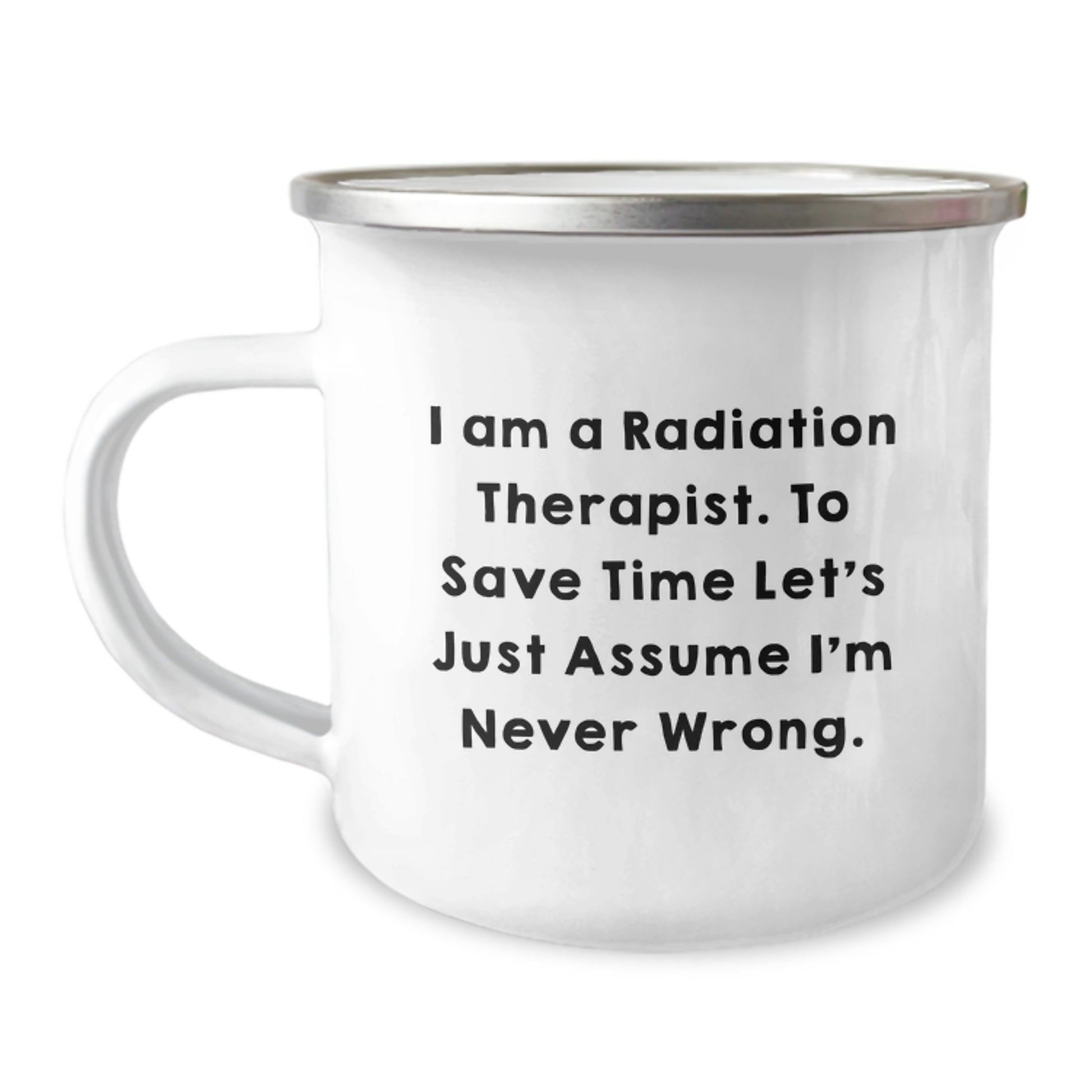 Radiation Therapist Humor Gifts from Friends - 'I'm Never Wrong' Camping Mug for Graduation - Image 1
