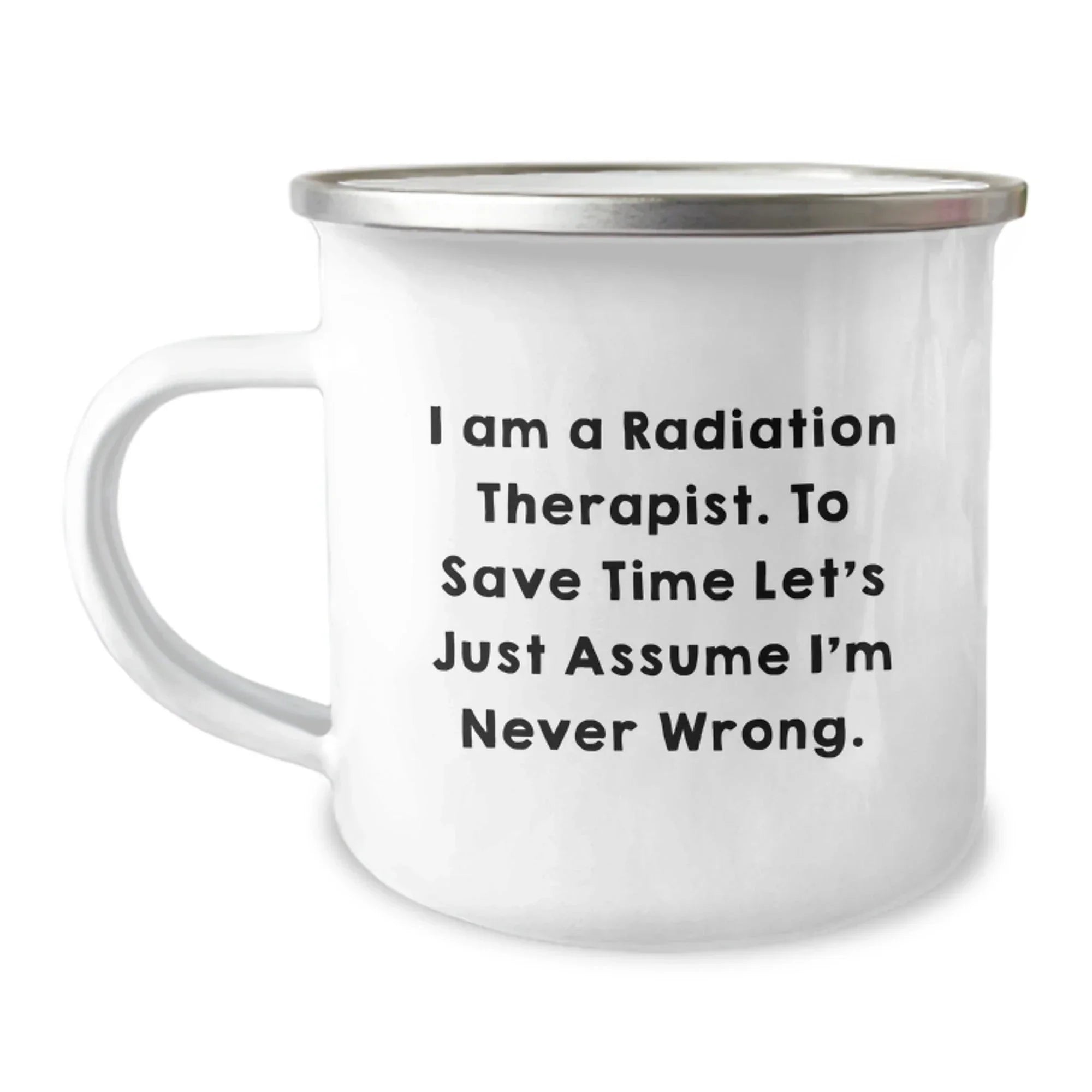 Radiation Therapist Humor Gifts from Friends - 'I'm Never Wrong' Camping Mug for Graduation