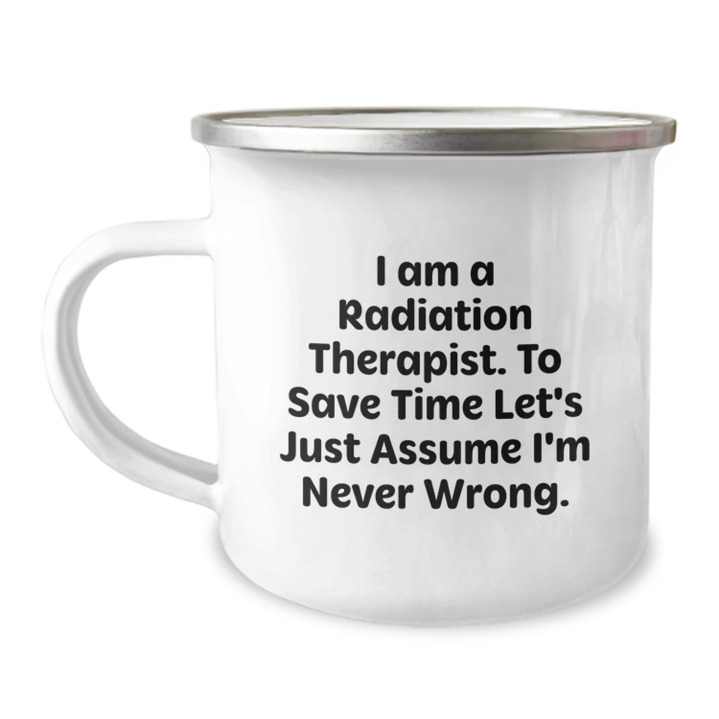Funny Radiation Therapist Gifts from Friends - I Am Never Wrong Camping Mug for Graduation - Image 1