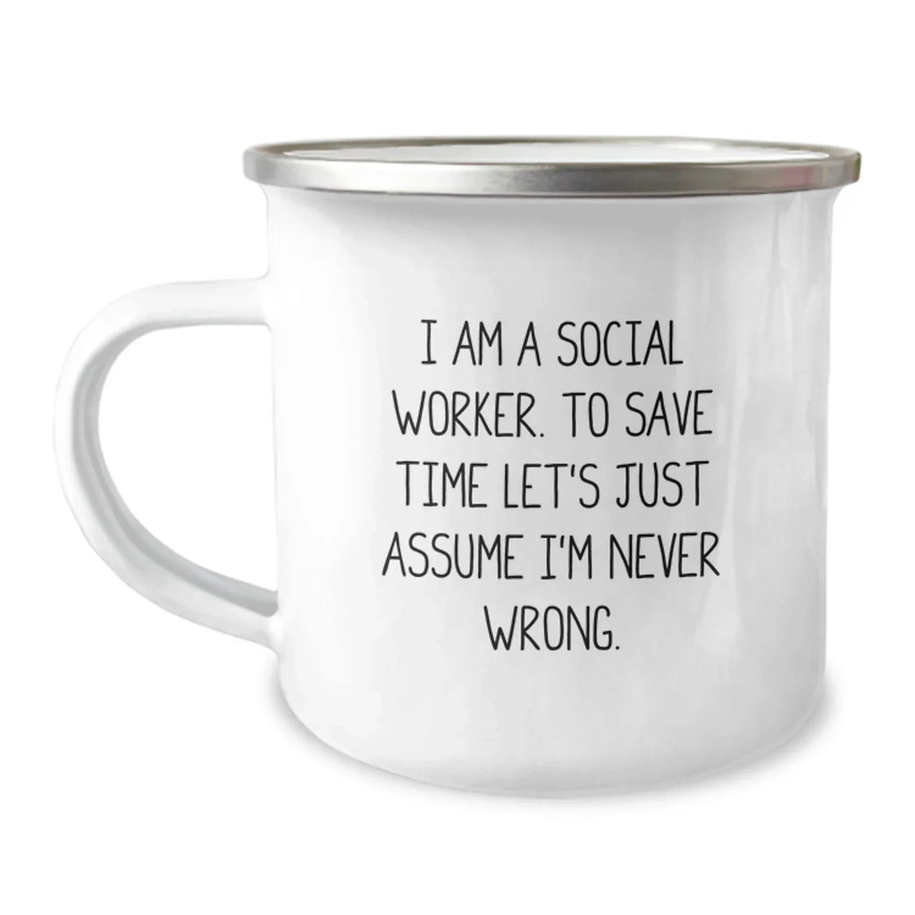 Funny Social Worker Gifts for Men, Women, Coworkers, and Family - Camping Mug - I Am A Social Worker. To Save Time Let's Just Assume I'm Never Wrong.