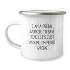Funny Social Worker Gifts for Men, Women, Coworkers, and Family - Camping Mug - I Am A Social Worker. To Save Time Let's Just Assume I'm Never Wrong.