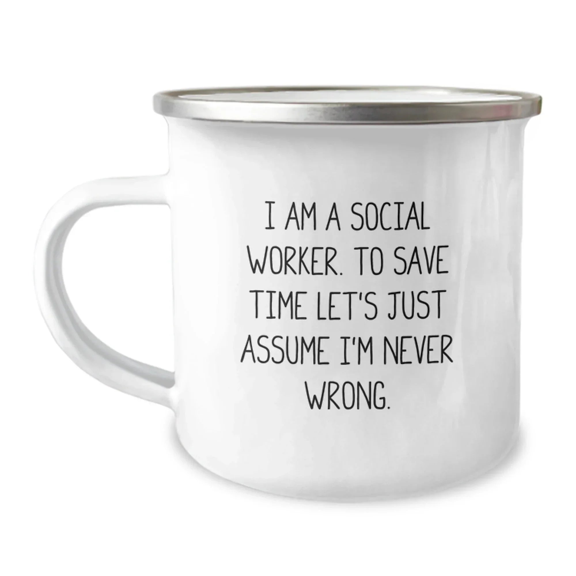 Funny Social Worker Gifts for Men, Women, Coworkers, and Family - Camping Mug - I Am A Social Worker. To Save Time Let's Just Assume I'm Never Wrong.