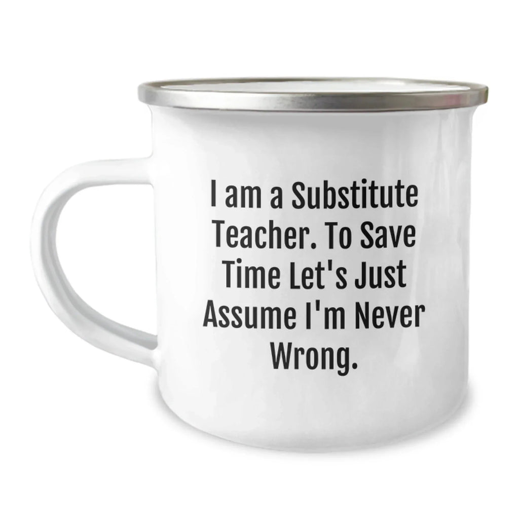 Funny Substitute Teacher Gifts from Friends, Christmas Unique Mugs for Substitute Teachers with 'I Am A Substitute Teacher. To Save Time Let's Just Assume I'm Never Wrong.' Quote, Camping Mug for Men