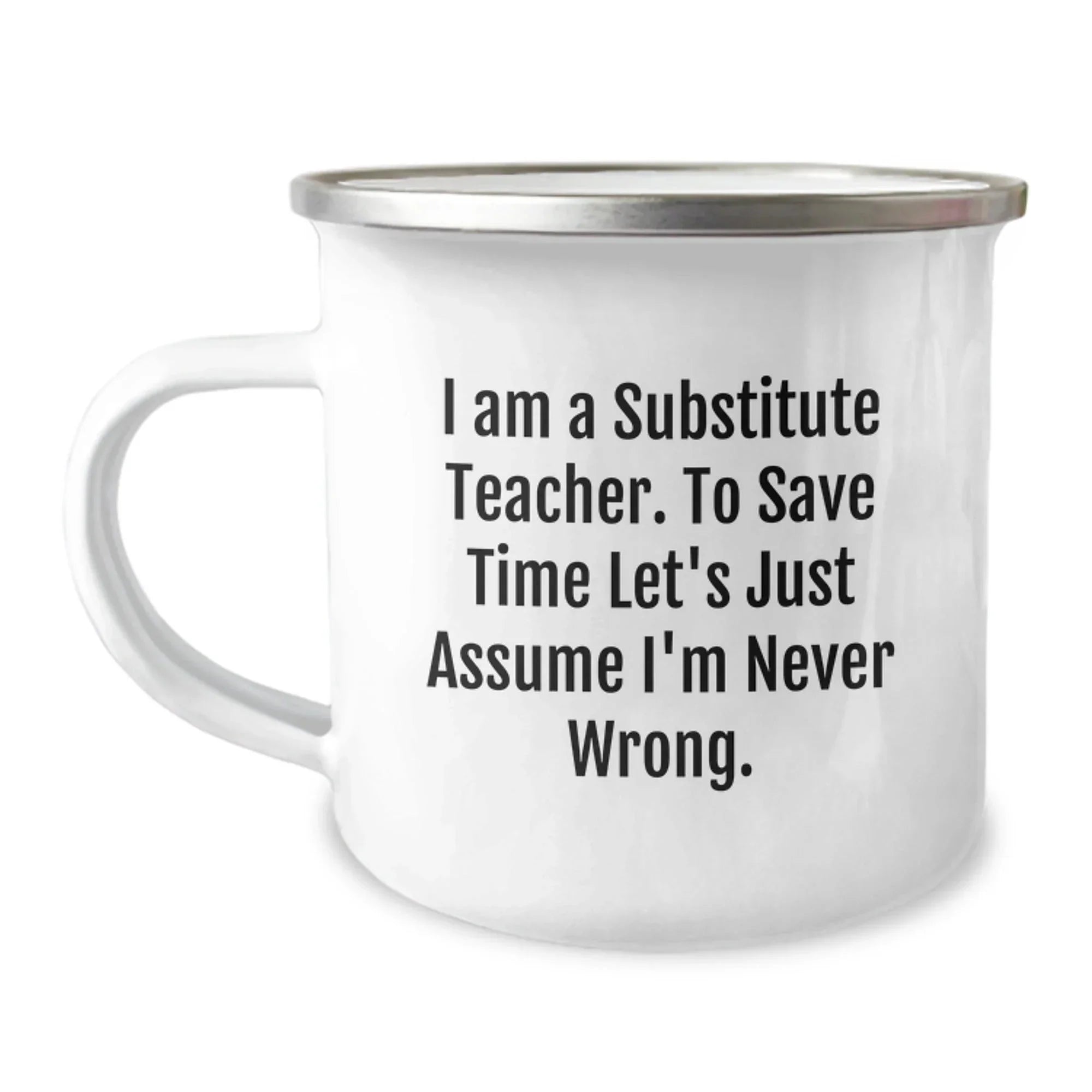 Funny Substitute Teacher Gifts from Friends, Christmas Unique Mugs for Substitute Teachers with 'I Am A Substitute Teacher. To Save Time Let's Just Assume I'm Never Wrong.' Quote, Camping Mug for Men