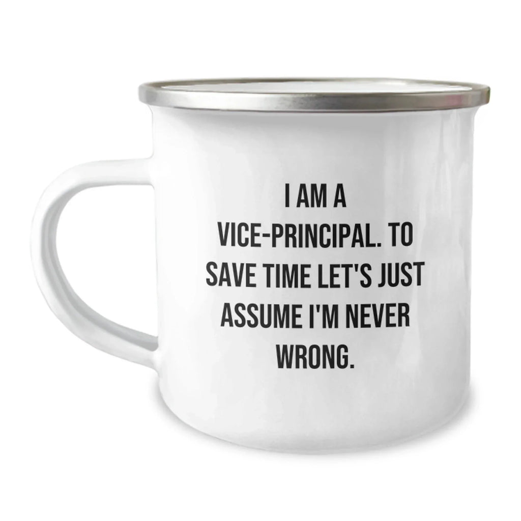 Funny Vice-principal Gifts for Men, Vice-principal Camping Mug, Christmas Unique Gifts from Friends to Vice-principal, 'I Am A Vice-principal. To Save Time Let's Just Assume I'm Never Wrong.'