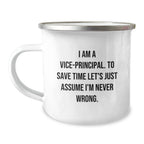 Funny Vice-principal Gifts for Men, Vice-principal Camping Mug, Christmas Unique Gifts from Friends to Vice-principal, 'I Am A Vice-principal. To Save Time Let's Just Assume I'm Never Wrong.'
