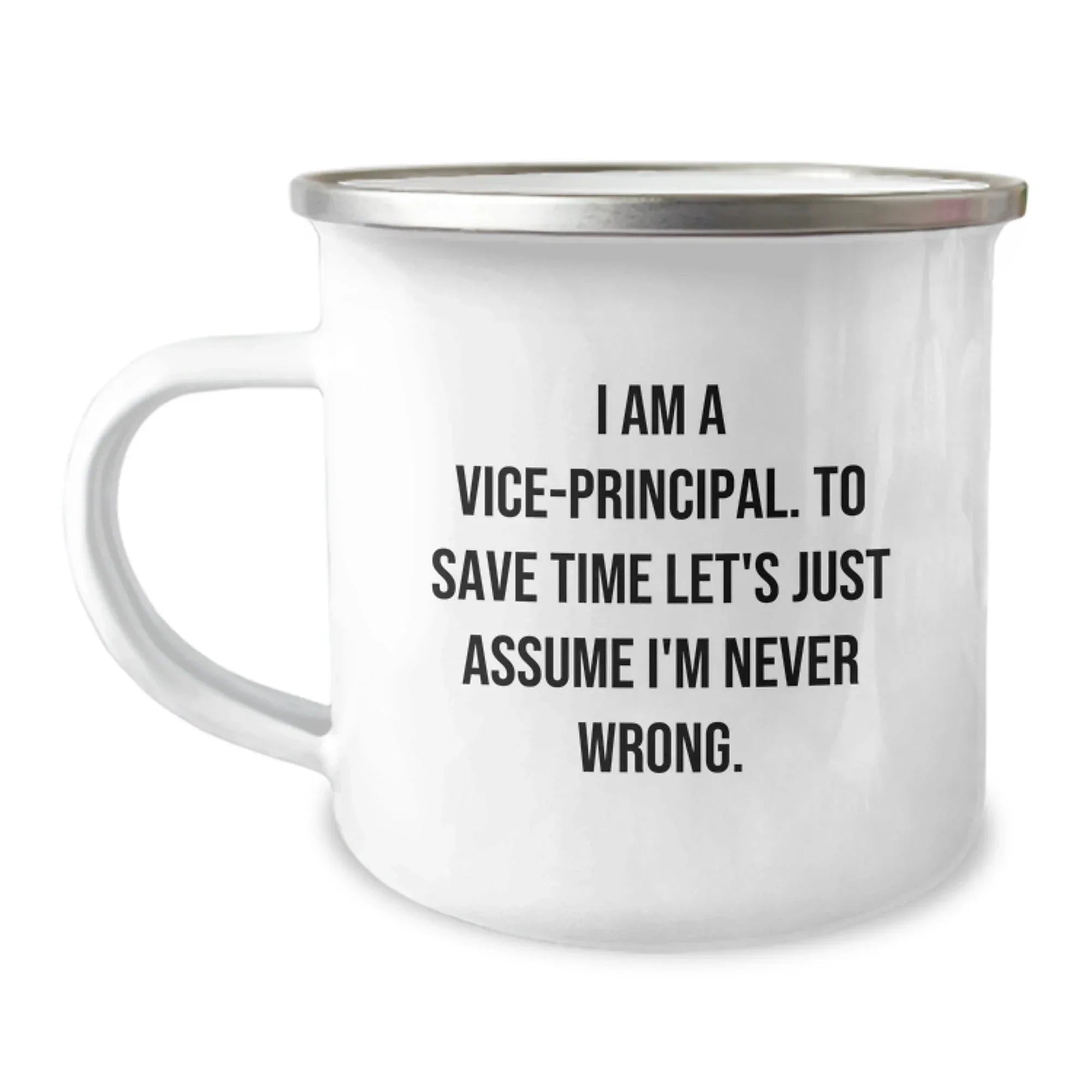 Funny Vice-principal Gifts for Men, Vice-principal Camping Mug, Christmas Unique Gifts from Friends to Vice-principal, 'I Am A Vice-principal. To Save Time Let's Just Assume I'm Never Wrong.'