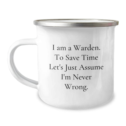 Funny Warden Gifts for Men - Camping Mug with I Am A Warden. To Save Time Let's Just Assume I'm Never Wrong. - Unique Christmas Memorable Presents - Image 1