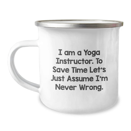 Funny Yoga Instructor Gifts from Friends and Family - Camping Mug for Yoga Teacher, 'I Am A Yoga Instructor, To Save Time Let's Just Assume I'm Never Wrong' Quote, Christmas Unique Gifts - Image 1