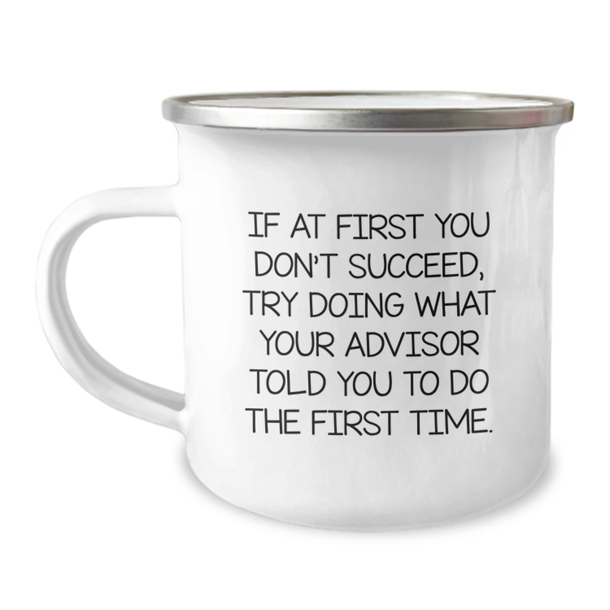 Funny Advisor Gifts from Men to Boss - Camping Mug with Inspirational Quote 'If At First You Don't Succeed, Try Doing What Your Advisor Told You To Do The First Time' for Christmas Unique Gifts - Image 1