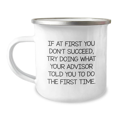 Funny Advisor Gifts from Men to Boss - Camping Mug with Inspirational Quote 'If At First You Don't Succeed, Try Doing What Your Advisor Told You To Do The First Time' for Christmas Unique Gifts - Image 1