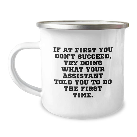 Funny Christmas Unique Gifts from Men to Assistant Friends Coworkers, Assistant Camping Mug, 'If At First You Don't Succeed, Try Doing What Your Assistant Told You To Do The First Time.' - Image 1