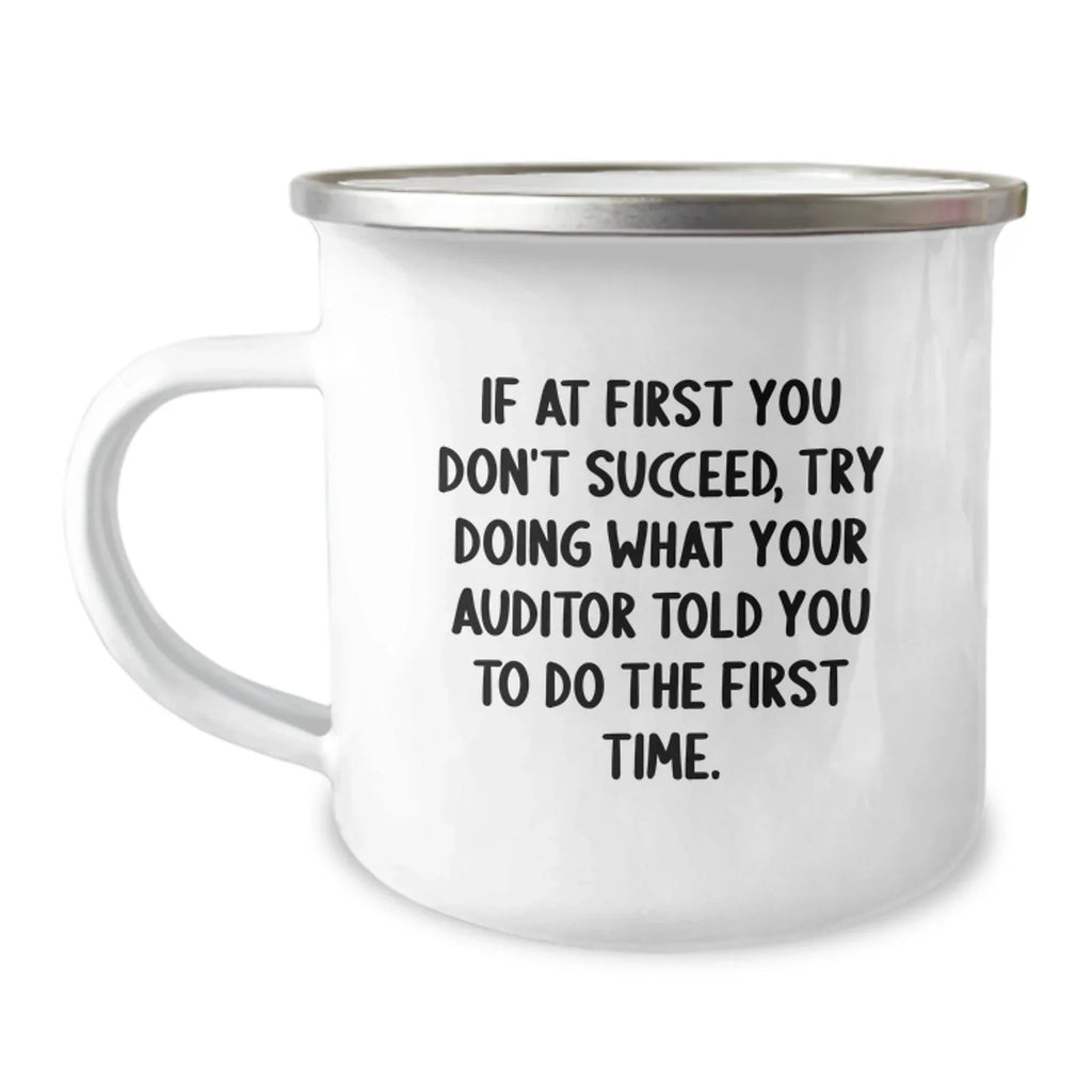 Auditor Humor Gifts from Friends to Graduation Celebration Unique Camping Mugs, If At First You Don't Succeed, Try Doing What Your Auditor Told You To Do The First Time. Funny Inspirational