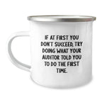 Auditor Humor Gifts from Friends to Graduation Celebration Unique Camping Mugs, If At First You Don't Succeed, Try Doing What Your Auditor Told You To Do The First Time. Funny Inspirational