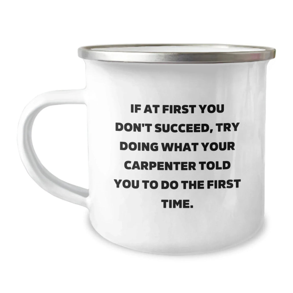 Funny Carpenter Gifts for Graduation, Camping Mug with Inspirational Quote: 'If At First You Don't Succeed'