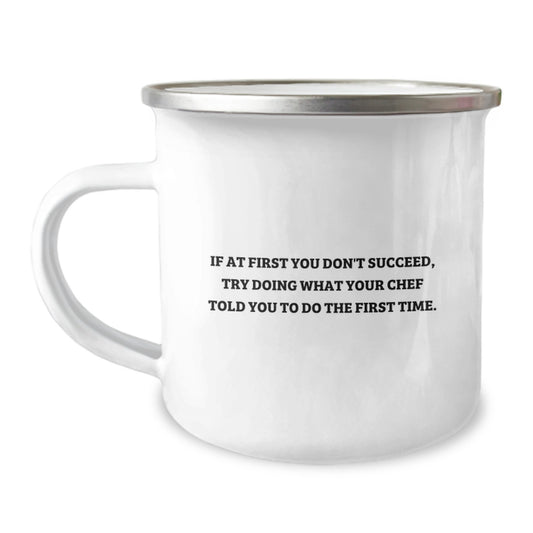 Funny Chef Gifts from Friends for Graduation, If At First You Don't Succeed, Try Doing What Your Chef Told You To Do The First Time., Camping Mug for Men, Women, Coworkers, Family, and Friends - Image 1