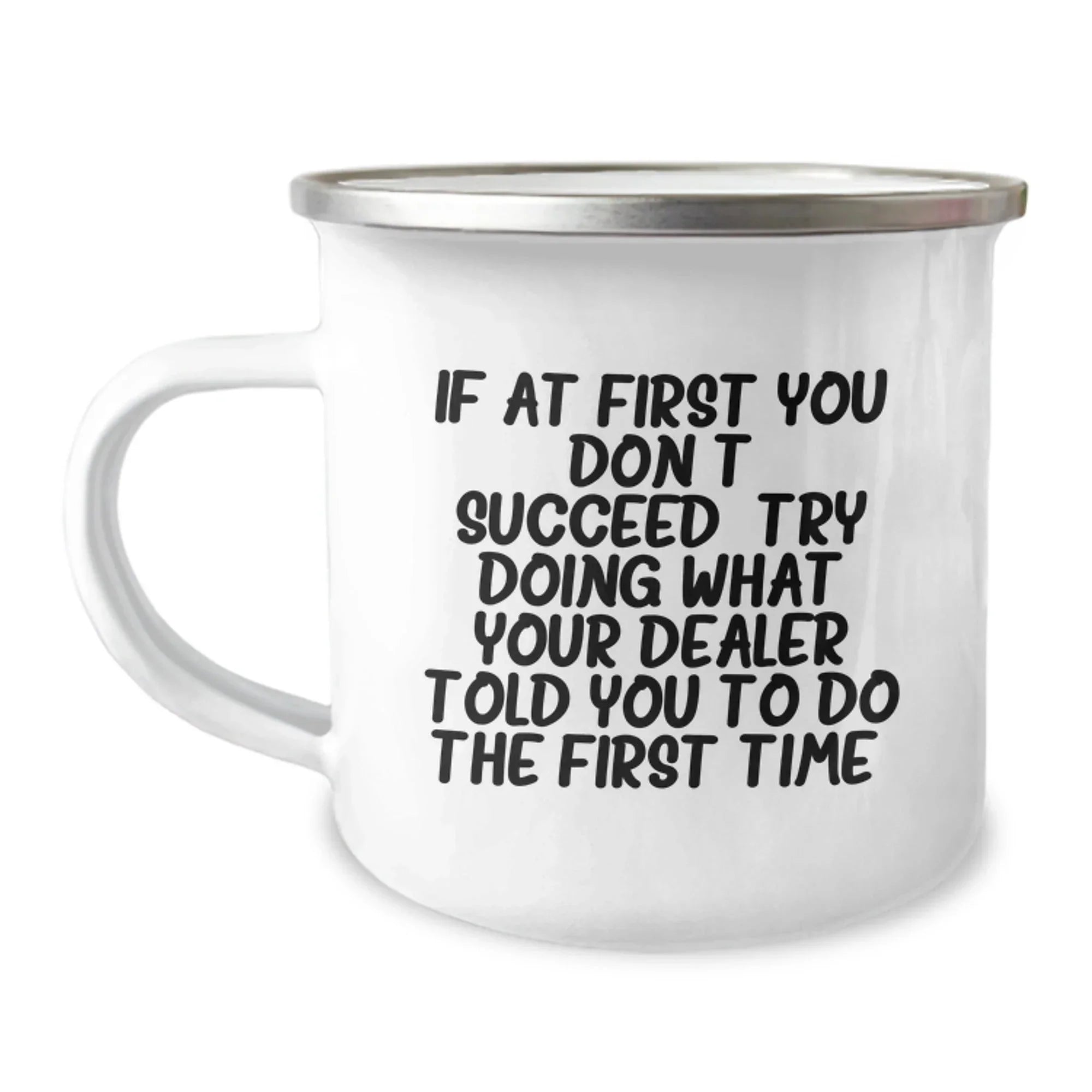 Funny Dealers Gifts from Friends, Unique Christmas Unique Gifts for Dealers, Camping Mug with 'If At First You Don't Succeed, Try Doing What Your Dealer Told You To Do The First Time.' Quote