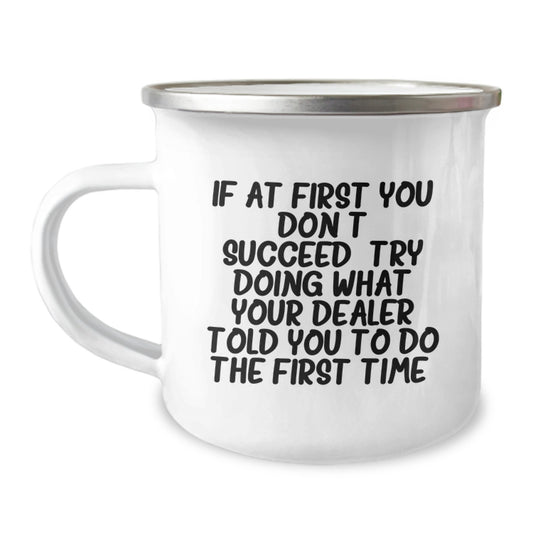 Funny Dealers Gifts from Friends, Unique Christmas Unique Gifts for Dealers, Camping Mug with 'If At First You Don't Succeed, Try Doing What Your Dealer Told You To Do The First Time.' Quote - Image 1