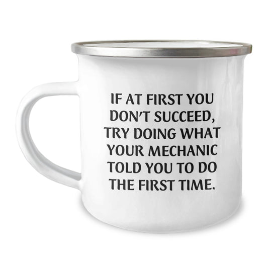 Funny Mechanic Gifts from Men to Friends and Family - If At First You Don't Succeed Try Doing What Your Mechanic Told You To Do The First Time Christmas Unique Gifts - Image 1