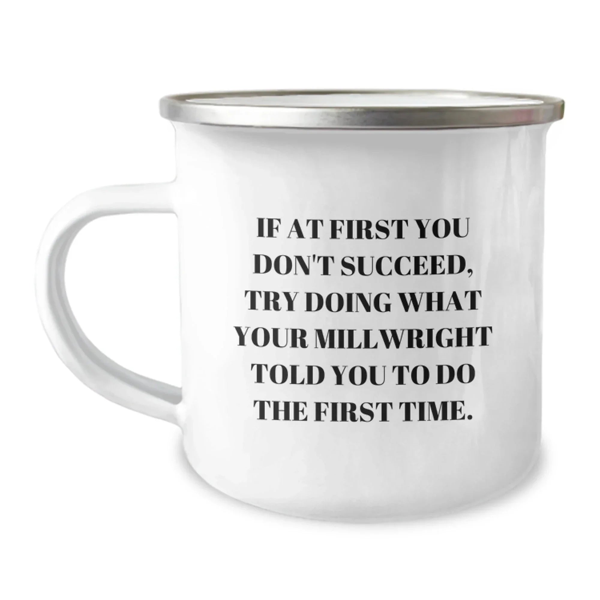 Funny Millwright Gifts, Camping Mug for Graduation, 'Try Doing What Your Millwright...' Quote, Gifts from Family and Friends for Millwright, Perfect Unique Graduation Gifts