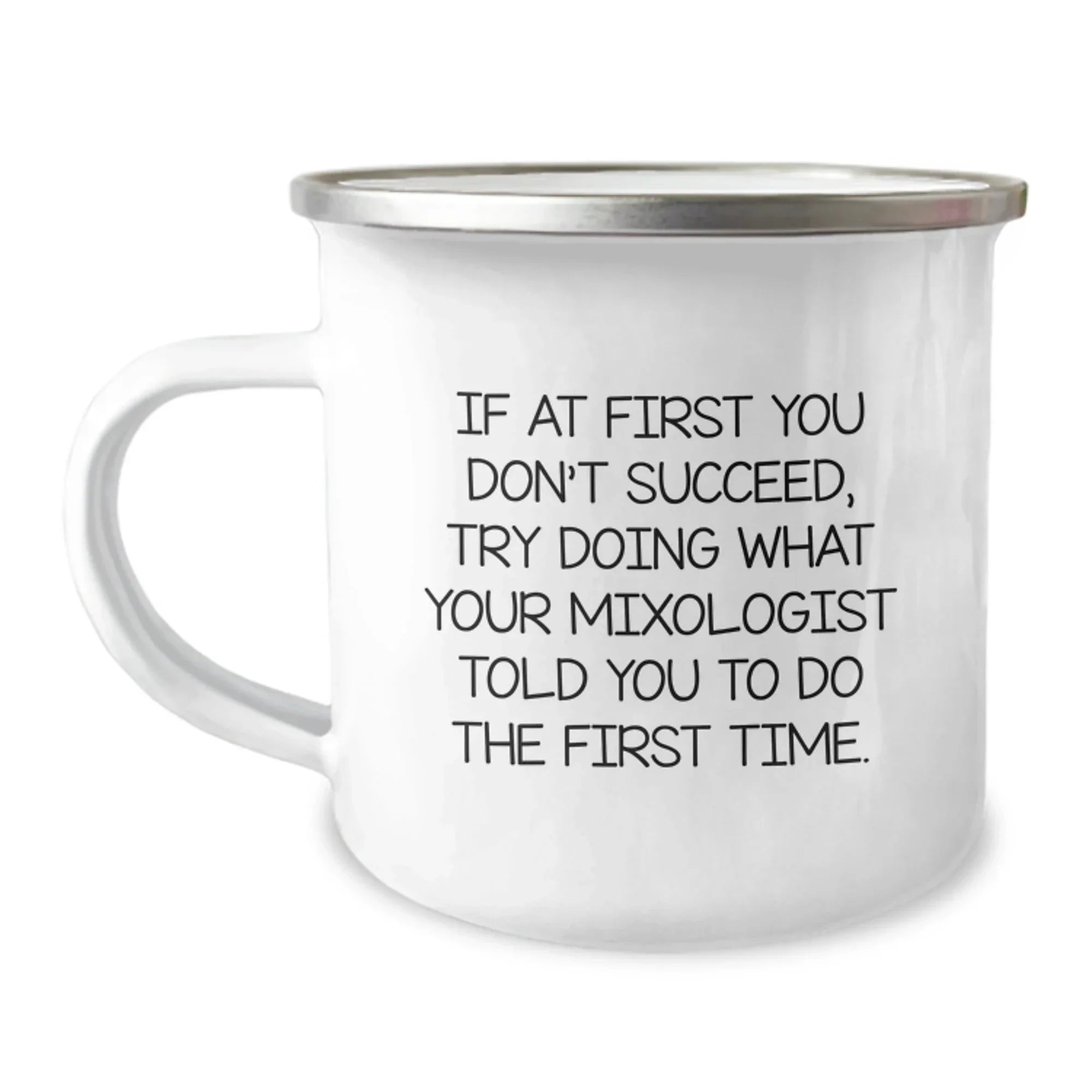 Funny Mixologist Gifts, Christmas Unique Presents for the Seasoned Bartender, If At First You Don't Succeed, Try Doing What Your Mixologist Told You To Do The First Time - Stainless Steel Camping Mug