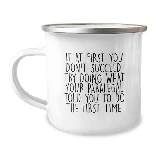 Funny Paralegal Gifts from Friends to Paralegal, Christmas Unique Mugs for Men, If At First You Don't Succeed, Try Doing What Your Paralegal Told You To Do The First Time. - Image 1