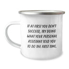 Gifts from Men to Personal Assistants, Funny Camping Mugs for Graduation, If At First You Don't Succeed, Try Doing What Your Personal Assistant Told You To Do, Personal Assistant Gifts