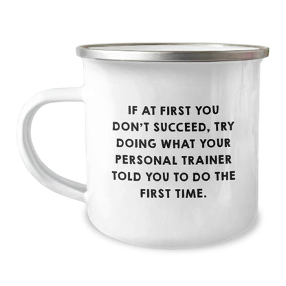 Funny Personal Trainer Gifts from Friends for Graduation, 'If At First You Don't Succeed, Try Doing What Your Personal Trainer Told You To Do The First Time.' Stainless Steel Camping Mug - Image 1