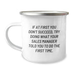 Sales Manager Gifts, Funny Camping Mug, 'If At First You Don't Succeed, Try Doing What Your Sales Manager Told You To Do The First Time' Graduation Unique Gifts from Friends to Coworkers