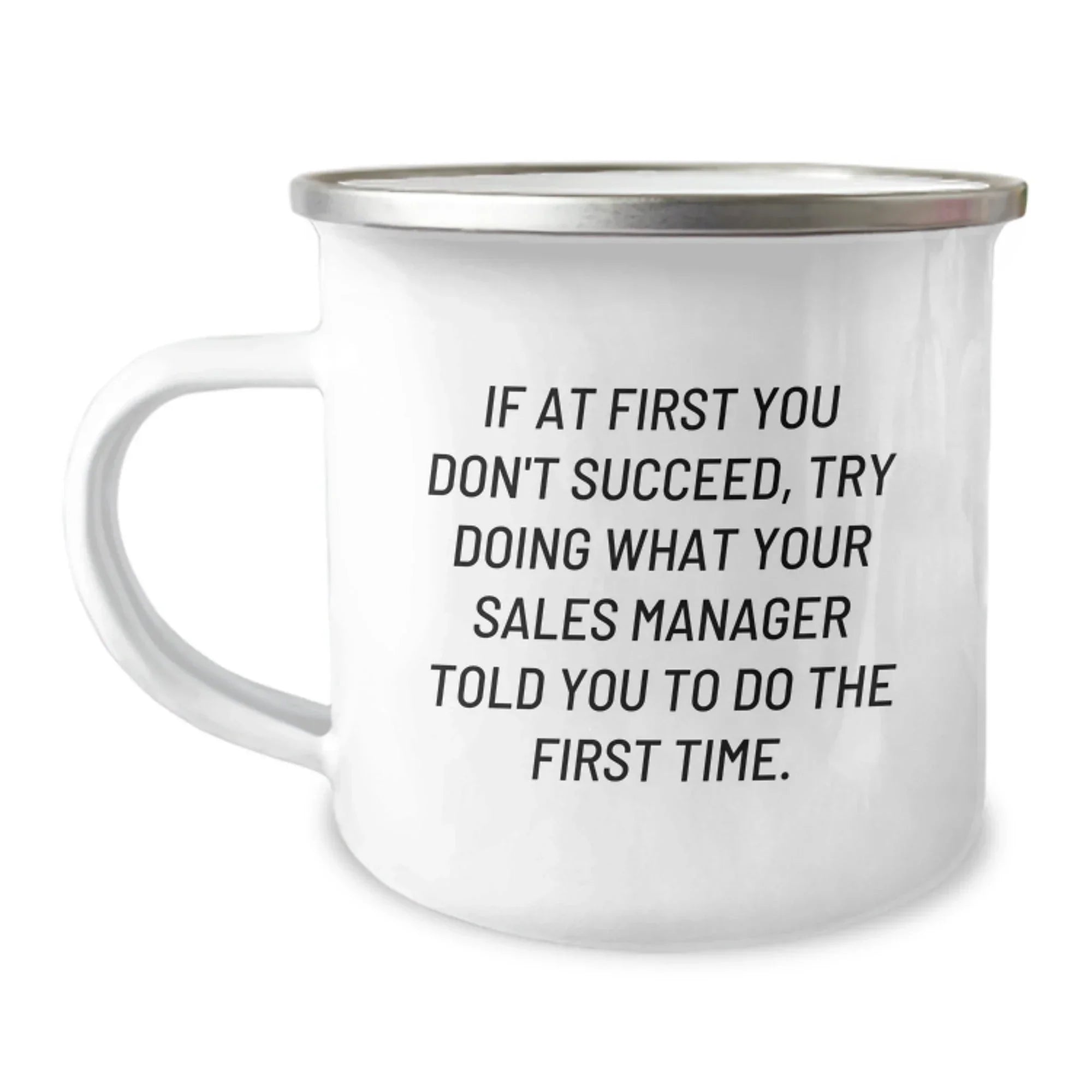 Sales Manager Gifts, Funny Camping Mug, 'If At First You Don't Succeed, Try Doing What Your Sales Manager Told You To Do The First Time' Graduation Unique Gifts from Friends to Coworkers