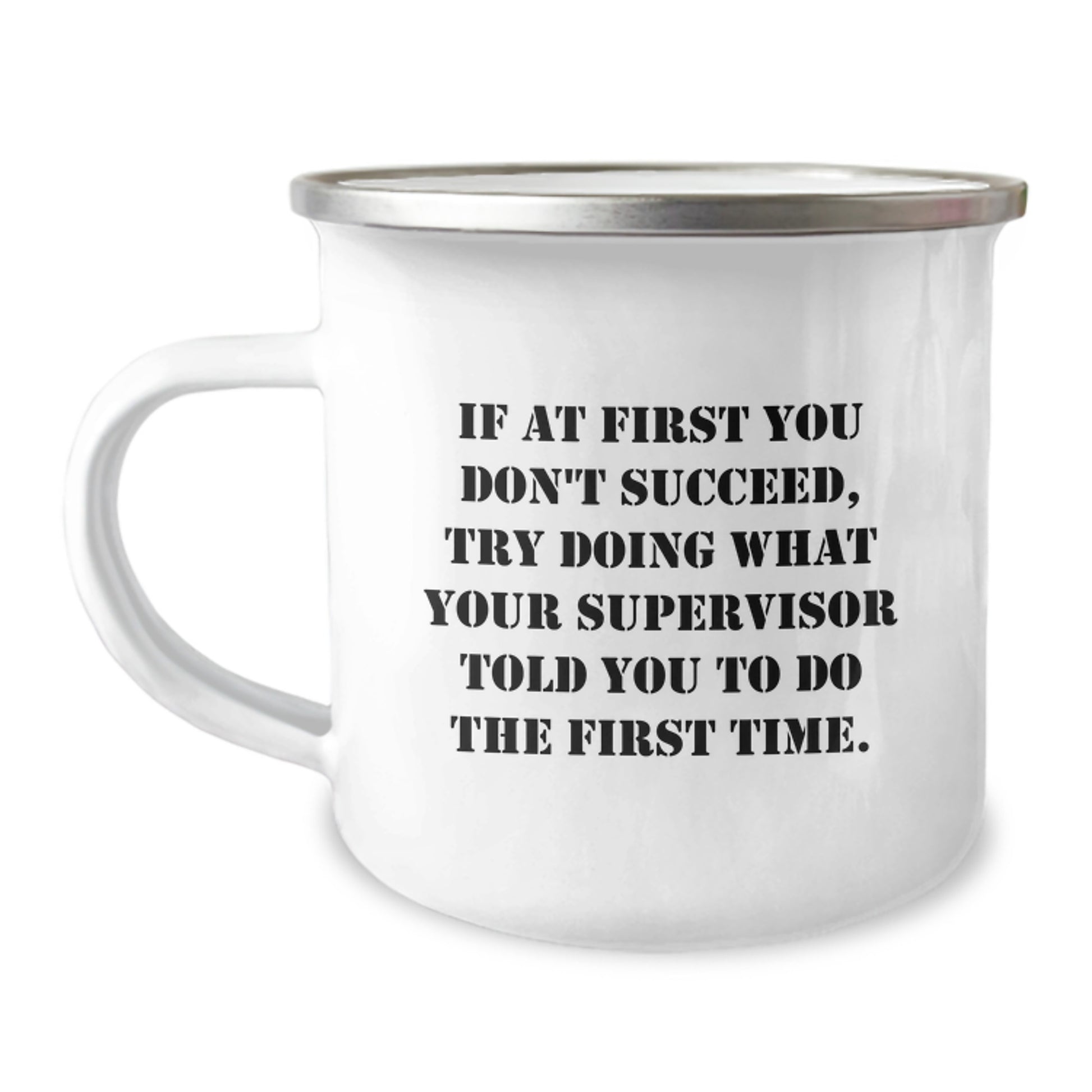 Funny Supervisor Gifts from Friends for Graduation - Camping Mug with Quote 'If At First You Don't Succeed, Try Doing What Your Supervisor Told You To Do The First Time.' - Image 1