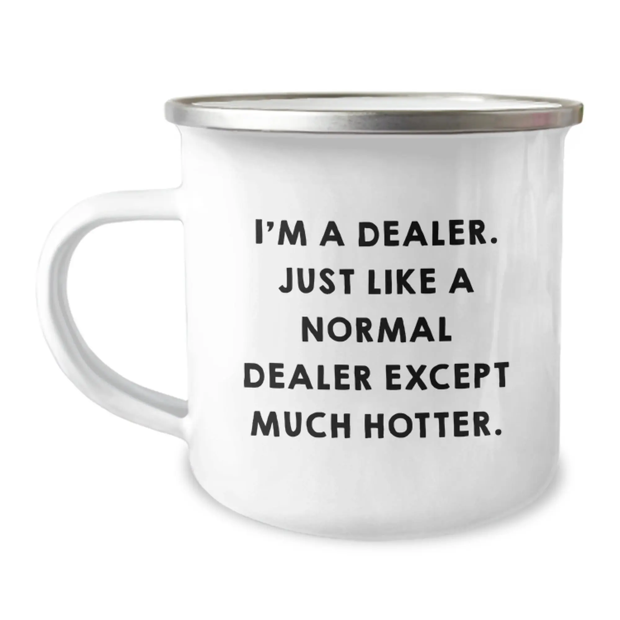 Funny Dealer Gifts for Graduation - 'I'm A Dealer. Just Like A Normal Dealer Except Much Hotter.' Camping Mug for Men, Women, Friends, Coworkers, Family - Image 1