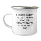 Therapist Gifts from Friends, Funny Quotes on Camping Mug, Gift for a Therapist's Graduation, Try Doing What Your Therapist Told You To Do First Time - 12 oz Stainless Steel