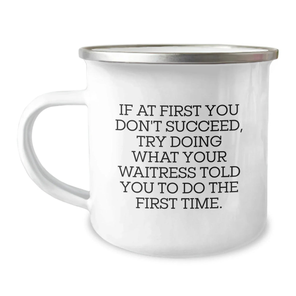 Funny Waitress Gifts from Friends to Family - If At First You Don't Succeed Try What Your Waitress Said - Camping Mug for Christmas Unique