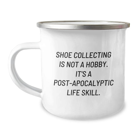 Shoe Collecting Life Skill Camping Mug, Funny Gift for Friends, Coworkers, or Family on Graduation - 'Shoe Collecting Is Not A Hobby. It's A Post-apocalyptic Life Skill.' - Image 1